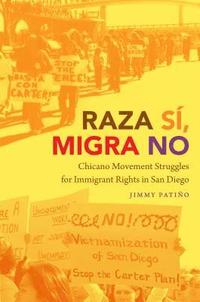 bokomslag Raza Sí, Migra No: Chicano Movement Struggles for Immigrant Rights in San Diego
