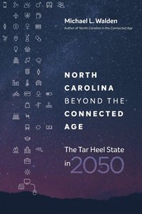 bokomslag North Carolina Beyond the Connected Age: The Tar Heel State in 2050