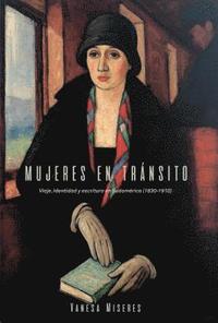 bokomslag Mujeres En Tránsito: Viaje, Identidad Y Escritura En Sudamérica (1830-1910)