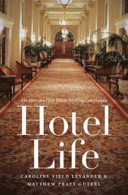 bokomslag Hotel Life: The Story of a Place Where Anything Can Happen