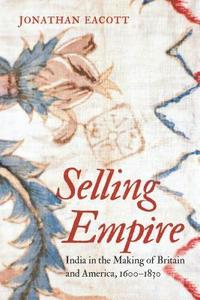 bokomslag Selling Empire: India in the Making of Britain and America, 1600-1830