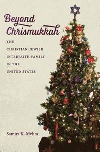 bokomslag Beyond Chrismukkah: The Christian-Jewish Interfaith Family in the United States