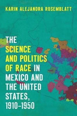 The Science and Politics of Race in Mexico and the United States, 1910-1950 1