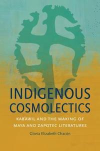 bokomslag Indigenous Cosmolectics: Kab'awil and the Making of Maya and Zapotec Literatures