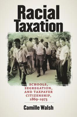 bokomslag Racial Taxation: Schools, Segregation, and Taxpayer Citizenship, 1869-1973