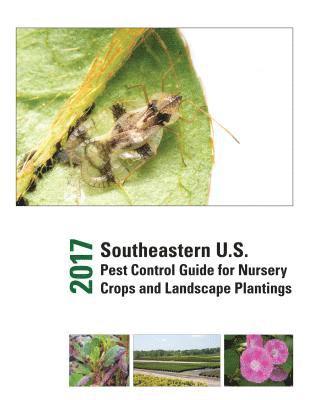 bokomslag 2017 Southeastern U.S. Pest Control Guide for Nursery Crops and Landscape Plantings