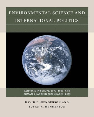 bokomslag Environmental Science and International Politics: Acid Rain in Europe, 1979-1989, and Climate Change in Copenhagen, 2009