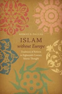 bokomslag Islam Without Europe: Traditions of Reform in Eighteenth-Century Islamic Thought