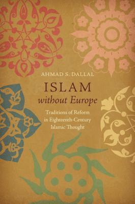 bokomslag Islam Without Europe: Traditions of Reform in Eighteenth-Century Islamic Thought
