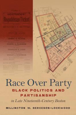 bokomslag Race Over Party: Black Politics and Partisanship in Late Nineteenth-Century Boston