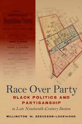 bokomslag Race Over Party: Black Politics and Partisanship in Late Nineteenth-Century Boston