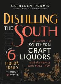 bokomslag Distilling the South: A Guide to Southern Craft Liquors and the People Who Make Them