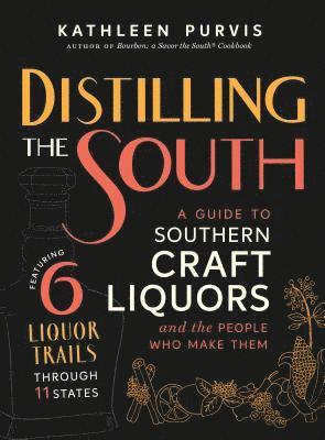 bokomslag Distilling the South: A Guide to Southern Craft Liquors and the People Who Make Them