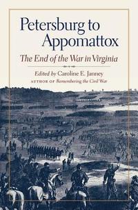 bokomslag Petersburg to Appomattox: The End of the War in Virginia