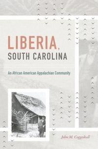 bokomslag Liberia, South Carolina: An African American Appalachian Community