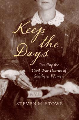 bokomslag Keep the Days: Reading the Civil War Diaries of Southern Women