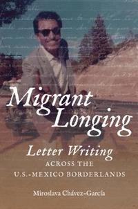 bokomslag Migrant Longing: Letter Writing Across the U.S.-Mexico Borderlands
