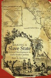 bokomslag Making a Slave State: Political Development in Early South Carolina