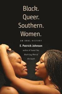 bokomslag Black. Queer. Southern. Women.: An Oral History