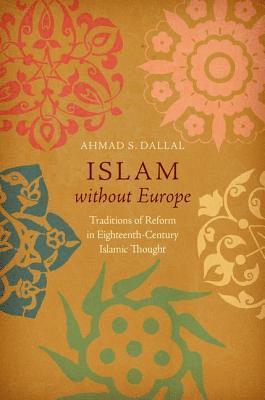 bokomslag Islam Without Europe: Traditions of Reform in Eighteenth-Century Islamic Thought
