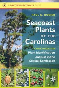 bokomslag Seacoast Plants of the Carolinas: A New Guide for Plant Identification and Use in the Coastal Landscape