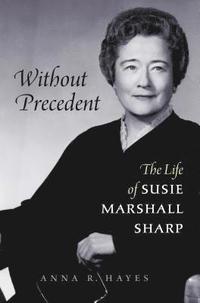 bokomslag Without Precedent: The Life of Susie Marshall Sharp