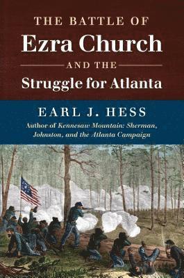 The Battle of Ezra Church and the Struggle for Atlanta 1