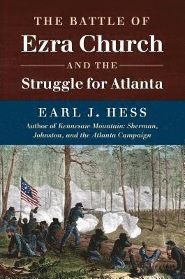Earl J. Hess, Earl J Hess - The Battle of Ezra Church and the Struggle for Atlanta, Häftad