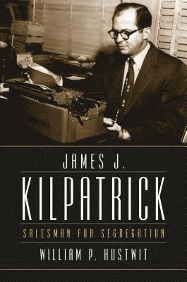 bokomslag James J. Kilpatrick