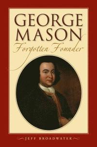 bokomslag George Mason, Forgotten Founder
