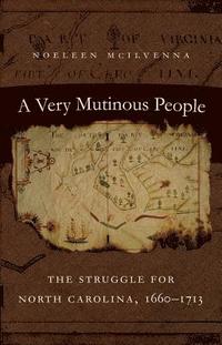 bokomslag A Very Mutinous People: The Struggle for North Carolina, 1660-1713