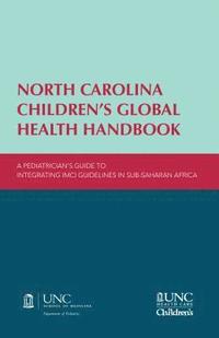 bokomslag North Carolina Children's Global Health Handbook: A Pediatrician's Guide to Integrating IMCI Guidelines in Sub-Saharan Africa