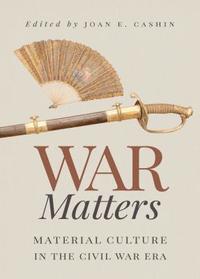 bokomslag War Matters: Material Culture in the Civil War Era