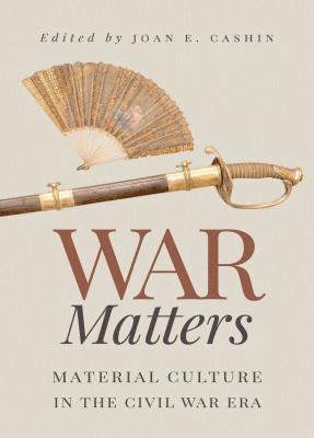 bokomslag War Matters: Material Culture in the Civil War Era