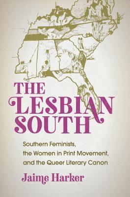 bokomslag The Lesbian South: Southern Feminists, the Women in Print Movement, and the Queer Literary Canon
