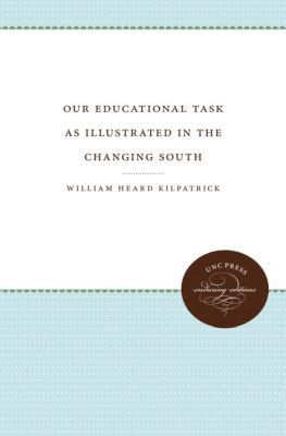 William Heard Kilpatrick - Our Educational Task As Illustrated in the Changing South, Häftad
