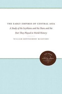 bokomslag The Early Empires of Central Asia: A Study of the Scythians and the Huns and the Part They Played in World History