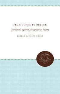 bokomslag From Donne to Dryden: The Revolt Against Metaphysical Poetry