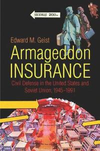 bokomslag Armageddon Insurance: Civil Defense in the United States and Soviet Union, 1945-1991
