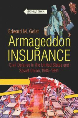 bokomslag Armageddon Insurance: Civil Defense in the United States and Soviet Union, 1945-1991