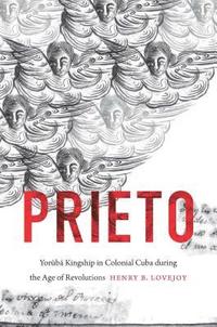 bokomslag Prieto: Yorùbá Kingship in Colonial Cuba During the Age of Revolutions