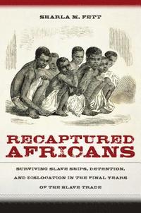 bokomslag Recaptured Africans: Surviving Slave Ships, Detention, and Dislocation in the Final Years of the Slave Trade