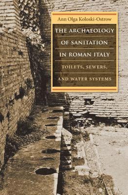 bokomslag The Archaeology of Sanitation in Roman Italy: Toilets, Sewers, and Water Systems