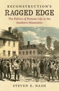 bokomslag Reconstruction's Ragged Edge: The Politics of Postwar Life in the Southern Mountains