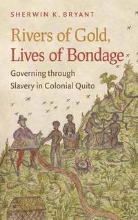 bokomslag Rivers of Gold, Lives of Bondage: Governing Through Slavery in Colonial Quito
