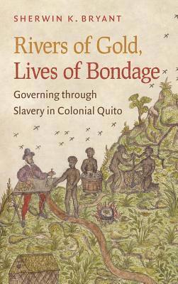 bokomslag Rivers of Gold, Lives of Bondage: Governing Through Slavery in Colonial Quito