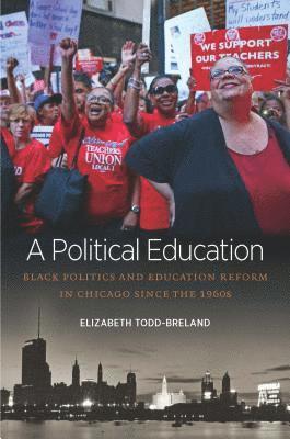 bokomslag A Political Education: Black Politics and Education Reform in Chicago Since the 1960s