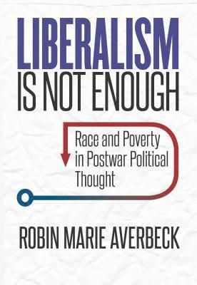 bokomslag Liberalism Is Not Enough: Race and Poverty in Postwar Political Thought