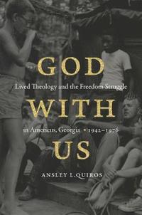 bokomslag God with Us: Lived Theology and the Freedom Struggle in Americus, Georgia, 1942-1976