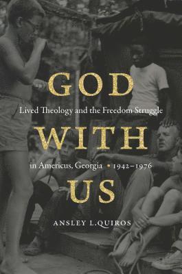 bokomslag God with Us: Lived Theology and the Freedom Struggle in Americus, Georgia, 1942-1976